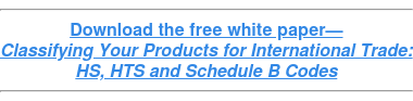 Download the free white paper— Classifying Your Products for International Trade: HS, HTS and Schedule B Codes