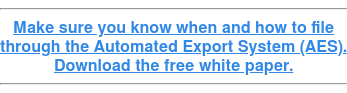 Make sure you know when and how to file through the Automated Export System (AES). Download the free white paper.