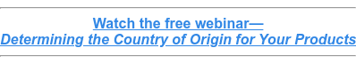 Watch the free webinar— Determining the Country of Origin for Your Products