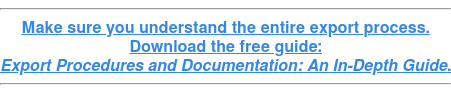 Make sure you understand the entire export process. Download the free guide: Export Procedures and Documentation: An In-Depth Guide.